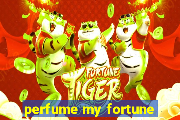 perfume my fortune